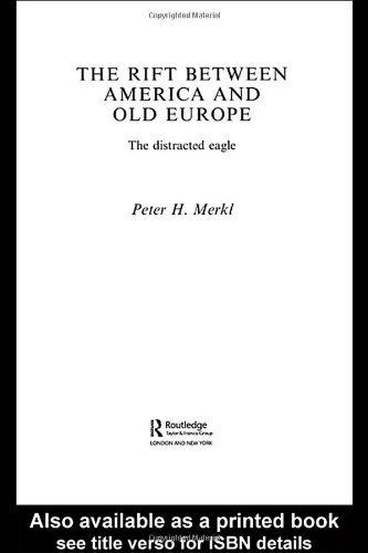 The Rift Between America and Old Europe: The Distracted Eagle (Contemporary Security Studies)