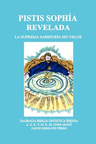 PISTIS SOPHÍA REVELADA: LA SUPREMA SABIDURÍA SIN VELOS