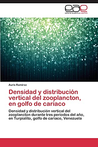 Densidad y distribución vertical del zooplancton, en golfo de cariaco: Densidad y distribución vertical del zooplancton durante tres períodos del año, en Turpialito, golfo de cariaco, Venezuela