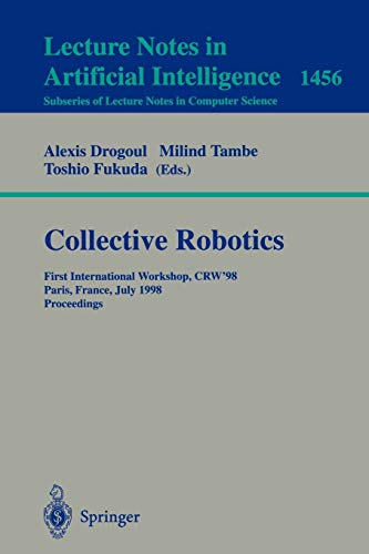 Collective Robotics: First International Workshop, CRW '98, Paris, France, July 1998, Proceedings: First International Workshop, CRW'98, Paris, ... Notes in Computer Science, 1456, Band 1456)
