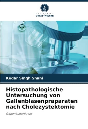 Histopathologische Untersuchung von Gallenblasenpräparaten nach Cholezystektomie: Gallenblasenkrebs