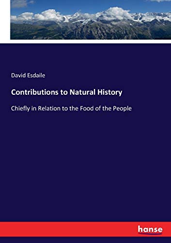 Contributions to Natural History: Chiefly in Relation to the Food of the People