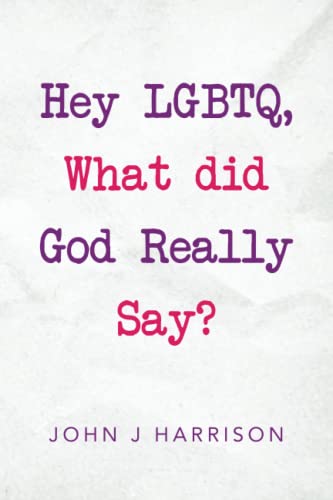 Hey LGBTQ, What did God Really Say?