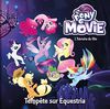 My little pony, the movie : tempête sur Equestria : l'histoire du film