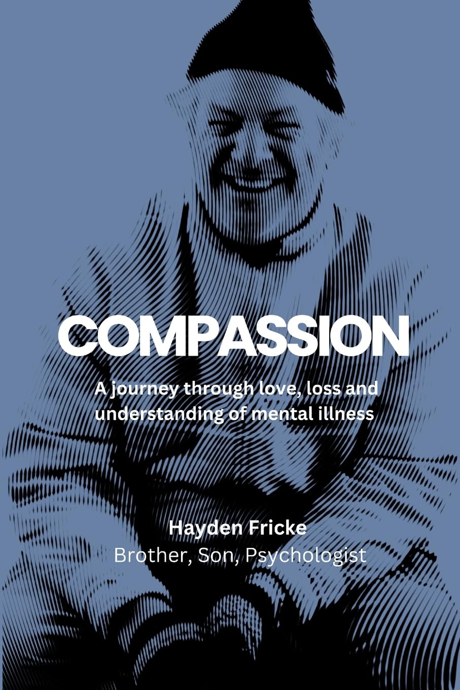 Compassion: A Journey Through Love, Loss and Understanding of Mental Illness
