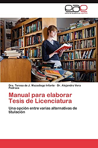 Manual para elaborar Tesis de Licenciatura: Una opción entre varias alternativas de titulación