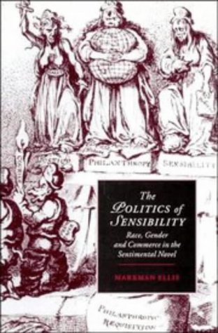 The Politics of Sensibility: Race, Gender and Commerce in the Sentimental Novel (Cambridge Studies in Romanticism, Band 18)