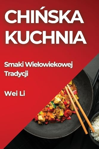 Chi¿ska Kuchnia: Smaki Wielowiekowej Tradycji