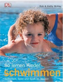 So lernen Kinder schwimmen: Sicherheit, Spiel und Spaß im Wasser