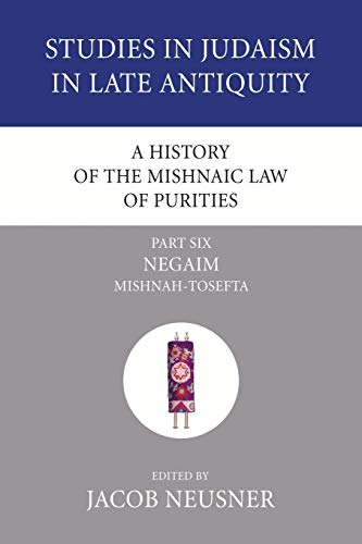 A History of the Mishnaic Law of Purities, Part 6: Negaim: Mishnah-Tosefta (Studies in Judaism in Late Antiquity, Band 6)