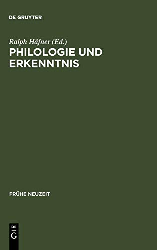 Philologie und Erkenntnis: Beiträge zu Begriff und Problem frühneuzeitlicher 'Philologie' (Frühe Neuzeit, 61, Band 61)