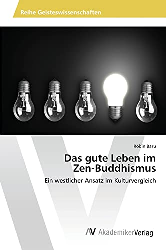 Das gute Leben im Zen-Buddhismus: Ein westlicher Ansatz im Kulturvergleich