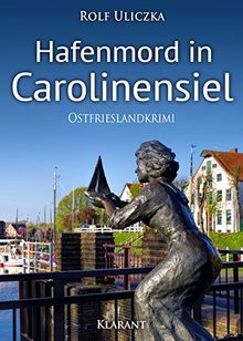 Hafenmord in Carolinensiel. Ostfrieslandkrimi (Die Kommissare Bert Linnig und Nina Jürgens ermitteln)