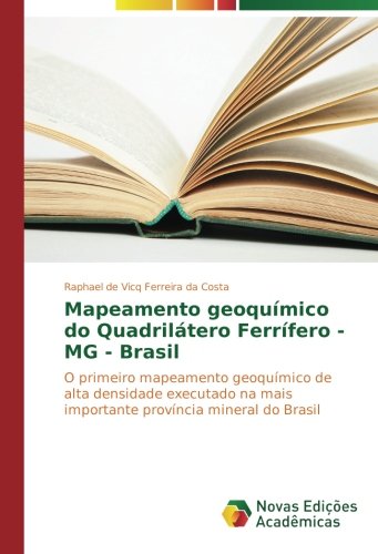 Mapeamento geoquímico do Quadrilátero Ferrífero - MG - Brasil: O primeiro mapeamento geoquímico de alta densidade executado na mais importante província mineral do Brasil
