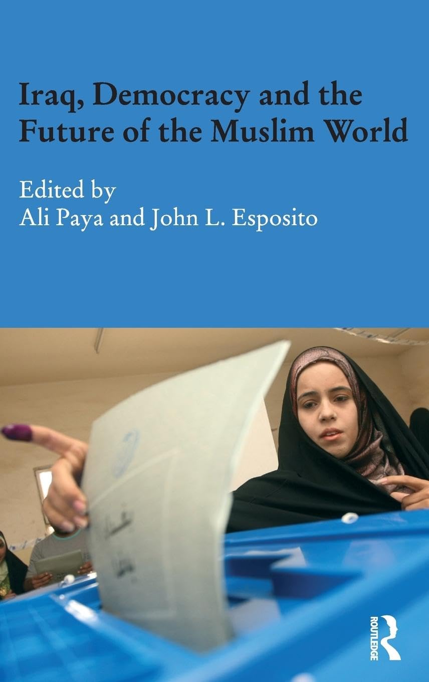 Iraq, Democracy and the Future of the Muslim World (Durham Modern Middle East and Islamic World, Band 18)