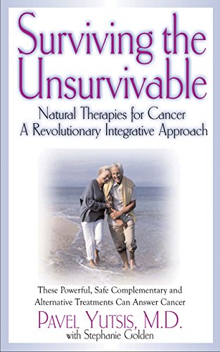 Surviving the Unsurvivable: Natural Therapies for Cancer, a Revolutionary Integrative Approach