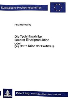 Die Technikwahl bei linearer Einzelproduktion oder Die dritte Krise der Profitrate (Europäische Hochschulschriften / European University Studies / Publications Universitaires Européennes)