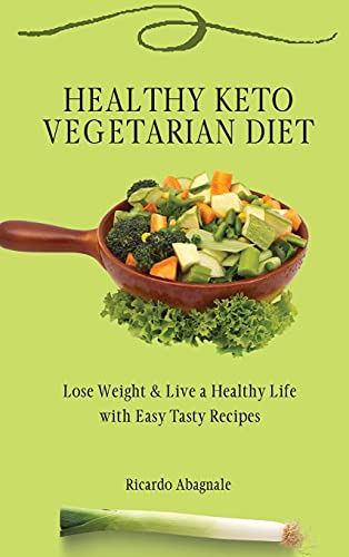 Healthy Keto Vegetarian Diet: Lose Weight & Back in Shape with Easy Tasty Recipes
