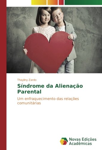 Síndrome da Alienação Parental: Um enfraquecimento das relações comunitárias