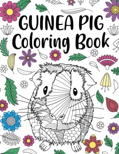 Guinea Pig Coloring Book: Adult Coloring Book, Cavy Owner Gift, Floral Mandala Coloring Pages, Doodle Animal Kingdom, Gifts for Pet Lover