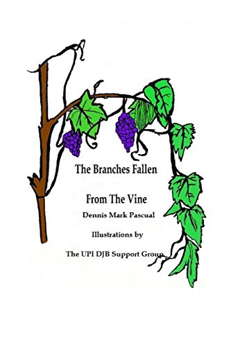 The Branches Fallen From The Vine Looking at the lives of christians in these last days and how to really live