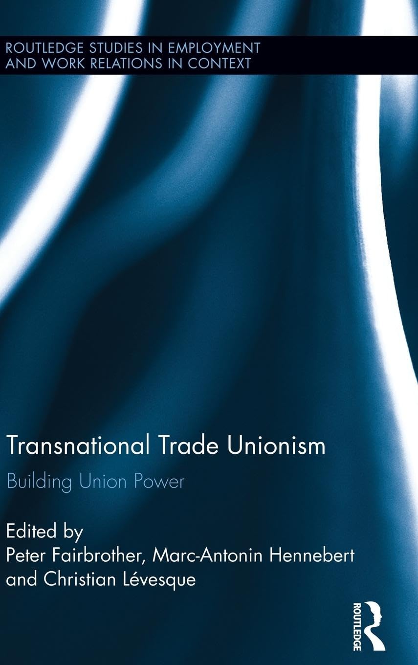 Transnational Trade Unionism: Building Union Power (Routledge Studies in Employment and Work Relations in Context, 8, Band 8)