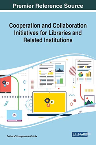 Cooperation and Collaboration Initiatives for Libraries and Related Institutions (Advances in Library and Information Science)