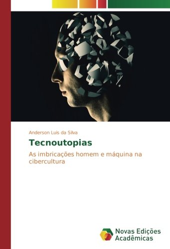 Tecnoutopias: As imbricações homem e máquina na cibercultura