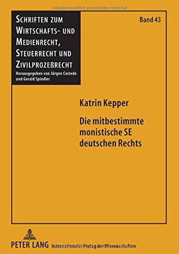 Die mitbestimmte monistische SE deutschen Rechts: Eine Untersuchung der Kompatibilität der deutschen Mitbestimmung und der monistischen ... Steuerrecht und Zivilprozessrecht)