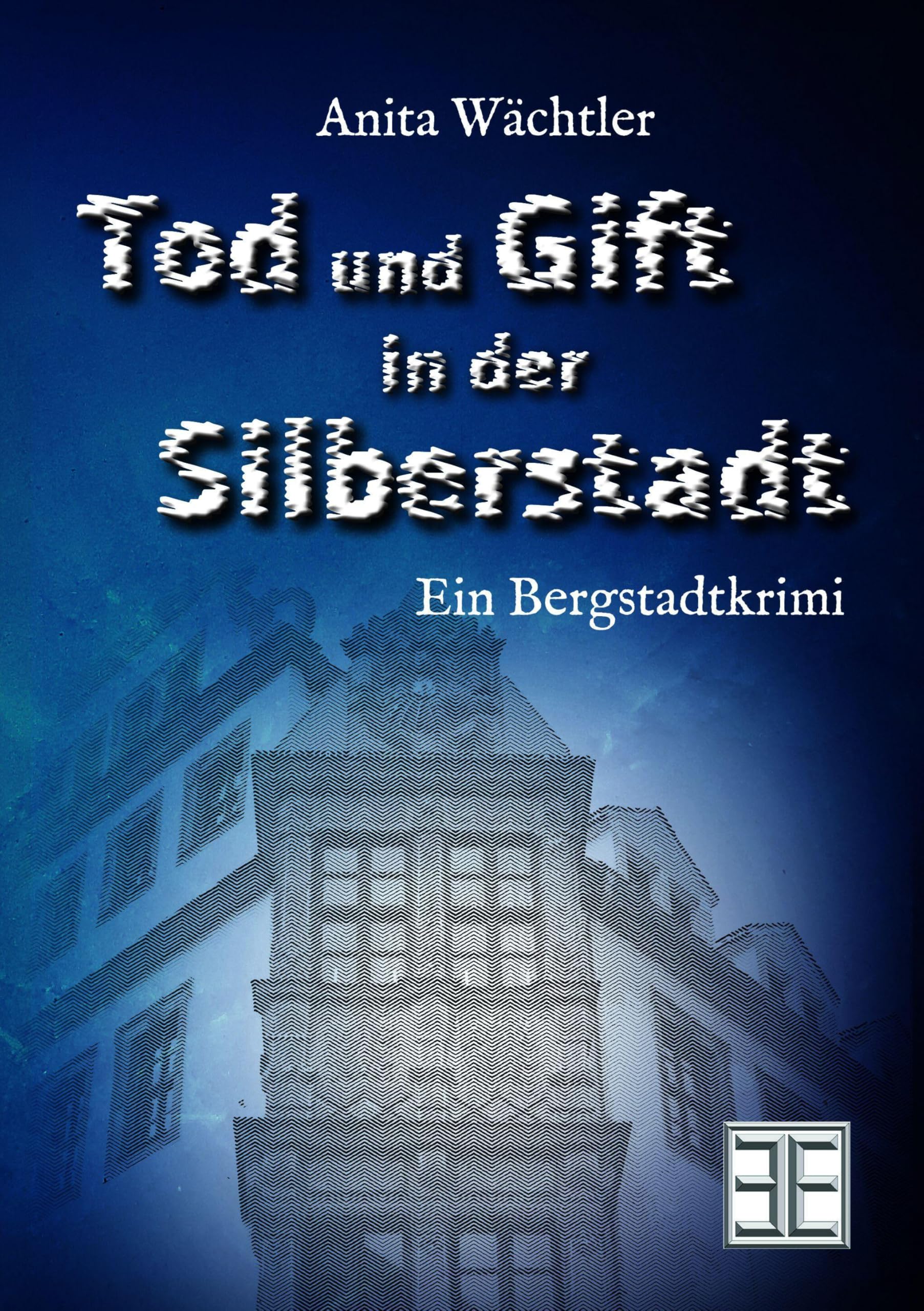 TOD UND GIFT IN DER SILBERSTADT: Ein Bergstadtkrimi