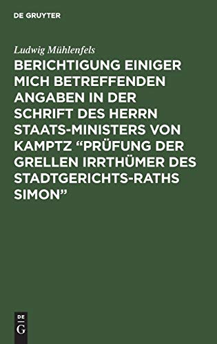 Berichtigung einiger mich betreffenden Angaben in der Schrift des Herrn Staats-Ministers von Kamptz “Prüfung der grellen Irrthümer des Stadtgerichts-Raths Simon”