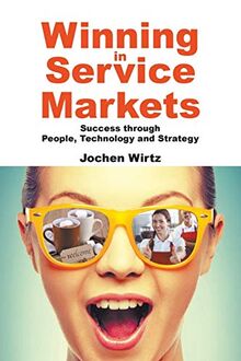 Winning in Service Markets: Success through People, Technology and Strategy