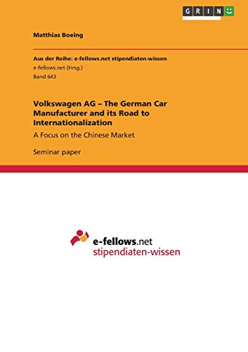 Volkswagen AG - The German Car Manufacturer and its Road to Internationalization: A Focus on the Chinese Market