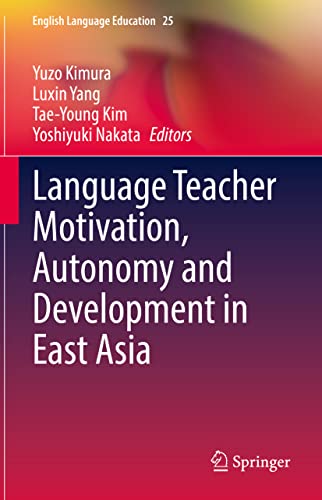 Language Teacher Motivation, Autonomy and Development in East Asia (English Language Education, 25, Band 25)