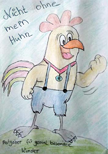 Nicht ohne mein Huhn: Ratgeber für genial besondere Kinder