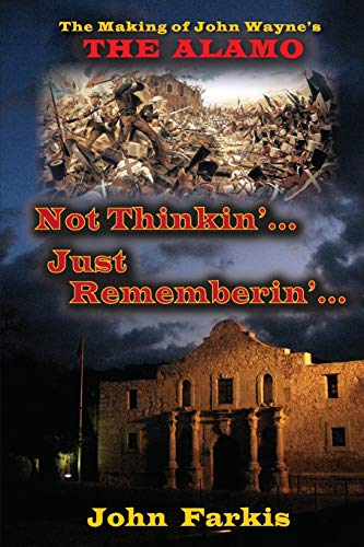 Not Thinkin'... Just Rememberin'... The Making of John Wayne's The Alamo