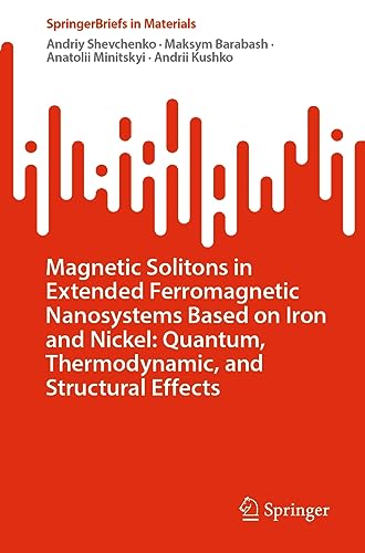 Magnetic Solitons in Extended Ferromagnetic Nanosystems Based on Iron and Nickel: Quantum, Thermodynamic, and Structural Effects (SpringerBriefs in Materials)