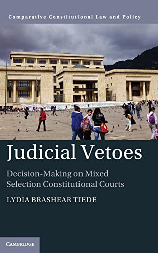 Judicial Vetoes: Institutions and Decision-making on Constitutional Courts (Comparative Constitutional Law and Policy)
