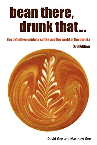 bean there, drunk that. . . the definitive guide to coffee and the world of the barista