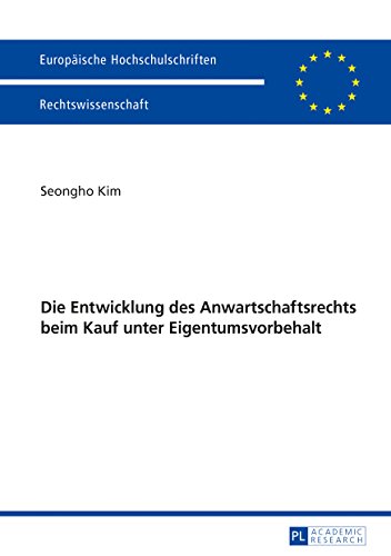 Die Entwicklung des Anwartschaftsrechts beim Kauf unter Eigentumsvorbehalt (Europäische Hochschulschriften / European University Studies / ... / Series 2: Law / Série 2: Droit, Band 5968)