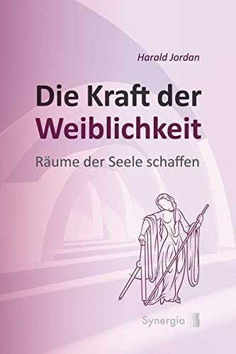 Die Kraft Der Weiblichkeit Raume Der Seele Schaffen Von Harald Jordan