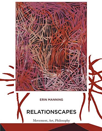 Erin Manning Relationscapes, Movement, Art, Philosophy (Technologies Of Lived Abstraction)