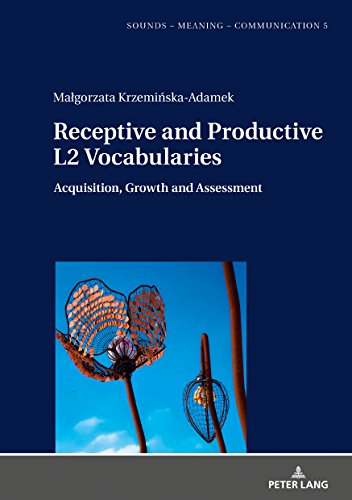 Receptive and Productive L2 Vocabularies: Acquisition, Growth and Assessment (Sounds – Meaning – Communication / Landmarks in Phonetics, Phonology and Cognitive Linguistics, Band 5)