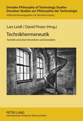 Technikhermeneutik: Technik zwischen Verstehen und Gestalten (Dresden Philosophy of Technology Studies /Dresdner Studien zur Philosophie der Technologie)