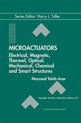 Microactuators: Electrical, Magnetic, Thermal, Optical, Mechanical, Chemical & Smart Structures (Electronic Materials: Science & Technology): ... Materials: Science & Technology, 4, Band 4)