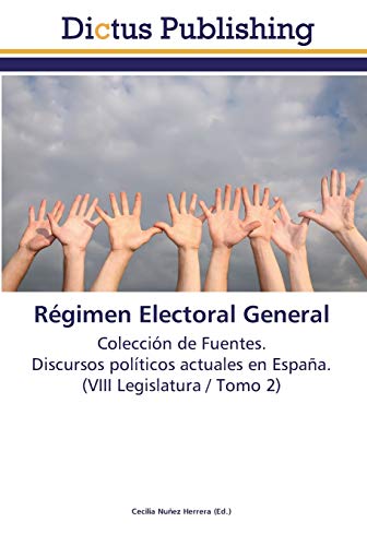Régimen Electoral General: Colección de Fuentes. Discursos políticos actuales en España. (VIII Legislatura / Tomo 2)