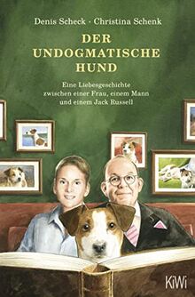 Der undogmatische Hund: Eine Liebesgeschichte zwischen einer Frau, einem Mann und einem Jack Russell