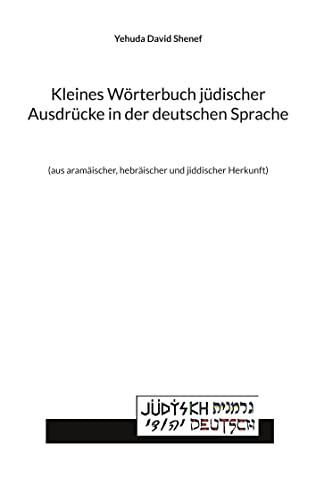 Kleines Wörterbuch jüdischer Ausdrücke in der deutschen Sprache: (aus aramäischer, hebräischer und jiddischer Herkunft)