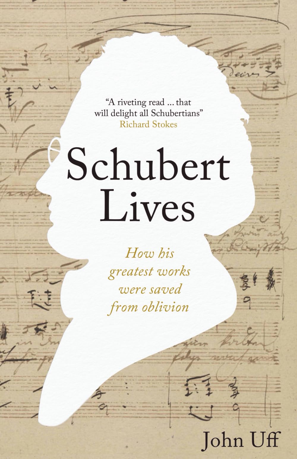 Schubert Lives: How His Greatest Works Were Saved From Oblivion: How Schubert's Greatest Works Were Saved From Oblivion