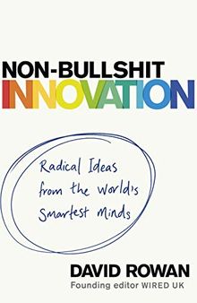 Non-Bullshit Innovation: Radical Ideas from the World’s Smartest Minds